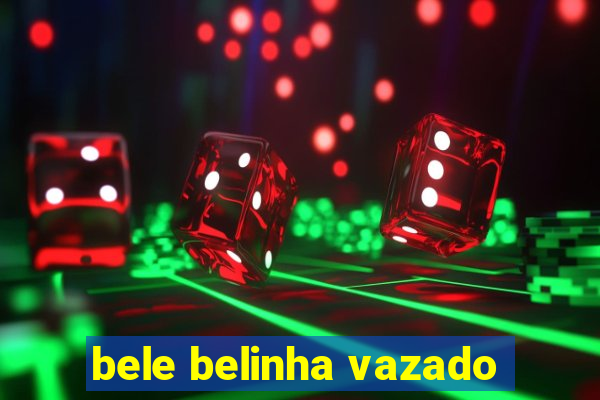 bele belinha vazado